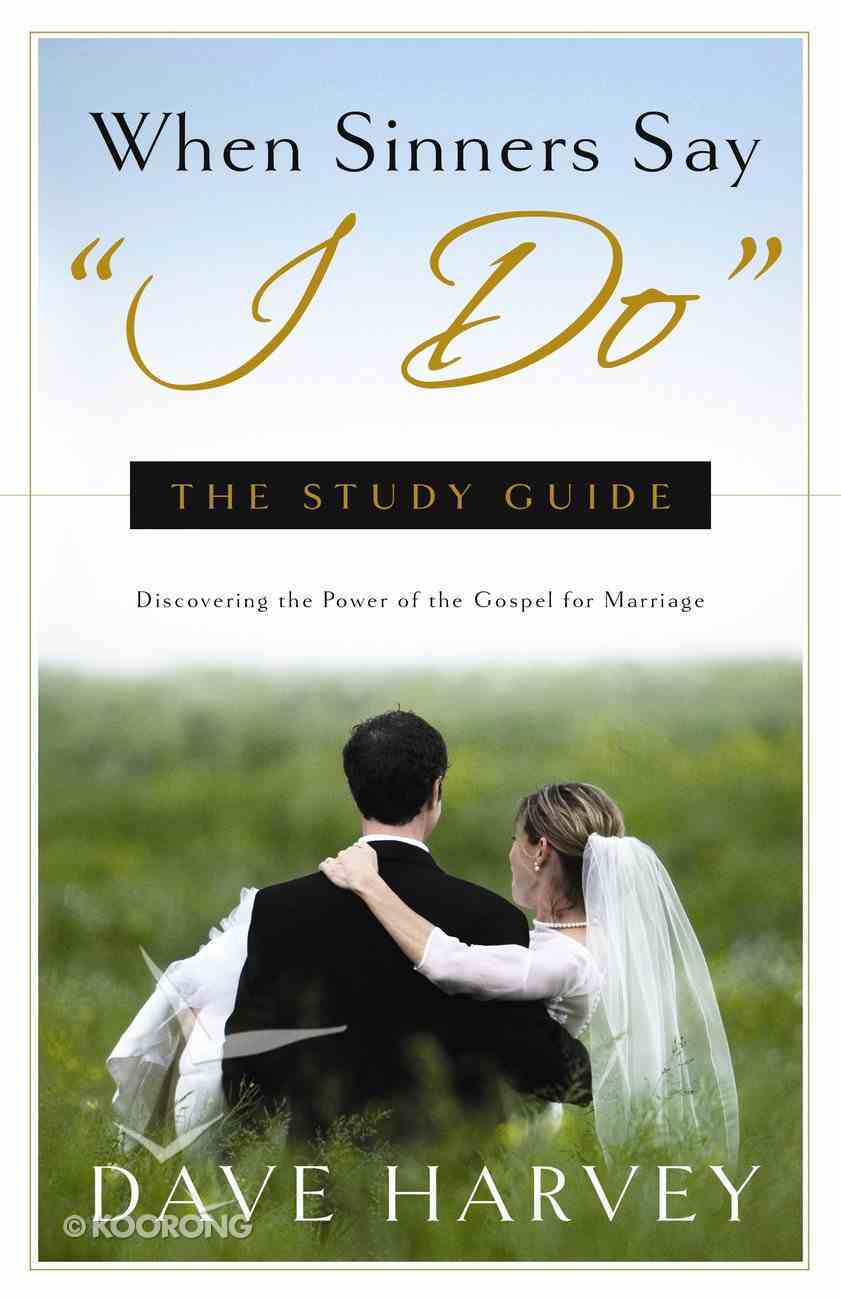 When Sinners Say “I Do” - Discovering the Power of the Gospel For Marriage (by WRF member Dave Harvey)